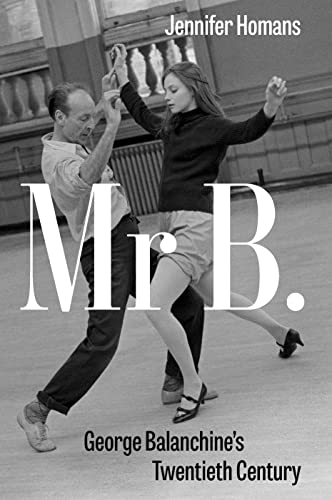 Beispielbild fr Mr. B: George Balanchine  s Twentieth Century zum Verkauf von Monster Bookshop