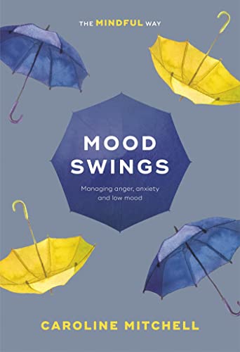 Beispielbild fr Mood Swings: The Mindful Way: Managing Anger, Anxiety And Low Mood zum Verkauf von WorldofBooks