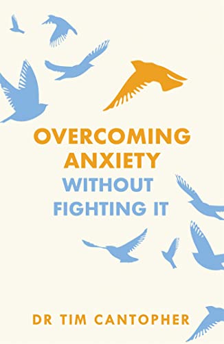 Beispielbild fr Overcoming Anxiety Without Fighting It: The powerful self help book for anxious people from Dr Tim Cantopher, bestselling author of "Depressive Illness: The Curse of the Strong" zum Verkauf von WorldofBooks
