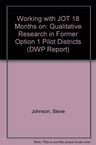 Working with JOT 18 Months on: Qualitative Research in Former Option 1 Pilot Districts (DWP Report) (9781847121493) by Steve Johnson