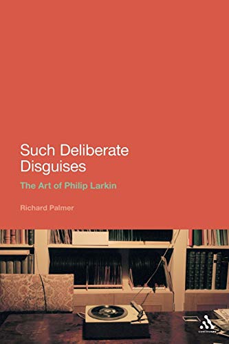 Beispielbild fr Such Deliberate Disguises: The Art of Philip Larkin (Continuum Literary Studies) zum Verkauf von WorldofBooks