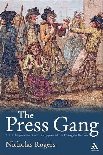 The Press Gang: Naval Impressment and Its Opponents in Georgian Britain - Rogers, Nicholas