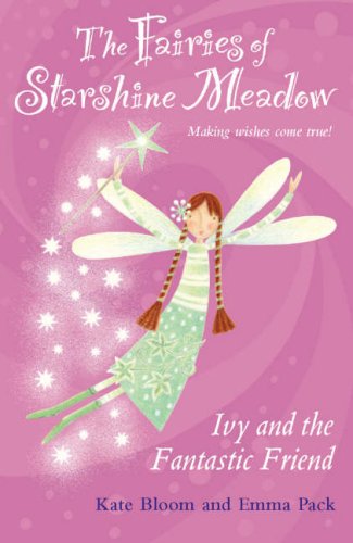 Ivy and the Fantastic Friend (Fairies of Starshine Meadow, Making Wishes Come True.!) - Bloom, Kate