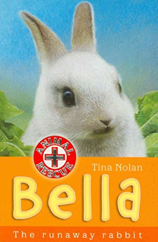 Bella: The Runaway Rabbit (Animal Rescue) - Tina Nolan