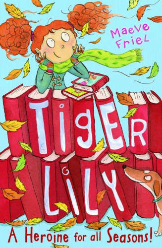 Tiger Lily a Heroine for All Seasons!: Bk. 3 - Maeve Friel