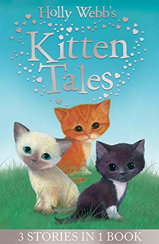Stock image for Holly Webb's Kitten Tales: Sky the Unwanted Kitten, Ginger the Stray Kitten, Misty the Abandoned Kitten (Holly Webb Animal Stories) for sale by AwesomeBooks