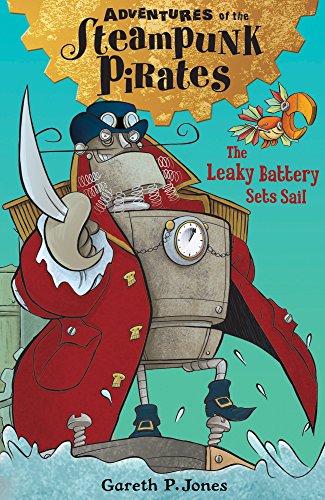 Beispielbild fr The Leaky Battery Sets Sail: 1 (Adventures of the Steampunk Pirates, 1) zum Verkauf von WorldofBooks
