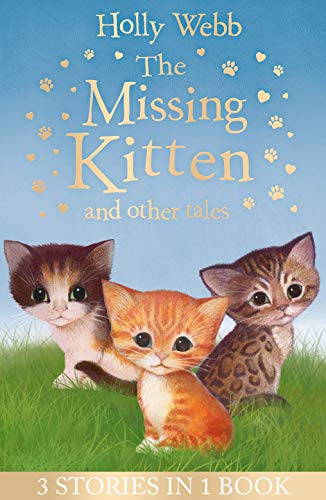 9781847159502: The Missing Kitten and other tales: The Missing Kitten, The Frightened Kitten, The Kidnapped Kitten (Holly Webb Animal Stories)