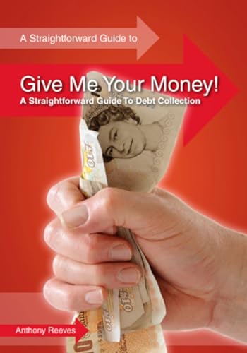 Stock image for Give Me Your Money! : A Guide to Debt Collection for sale by Better World Books Ltd