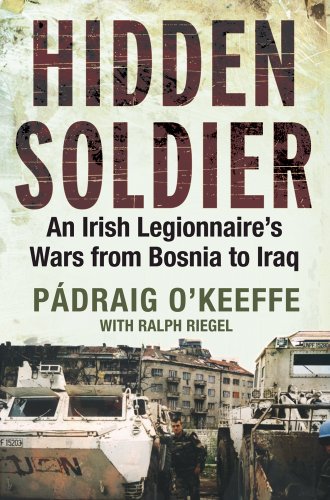 Beispielbild fr Hidden Soldier: An Irish Legionnaire  s Wars from Bosnia to Iraq zum Verkauf von WorldofBooks