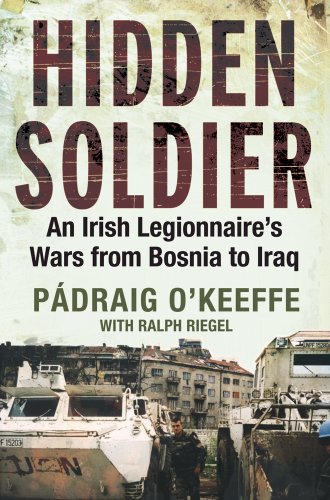 Imagen de archivo de Hidden Soldier: An Irish Legionnaire's Wars from Bosnia to Iraq a la venta por Decluttr