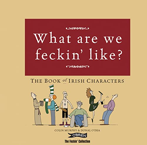 Imagen de archivo de What Are We Feckin' Like? : The Book of Irish Characters a la venta por Better World Books