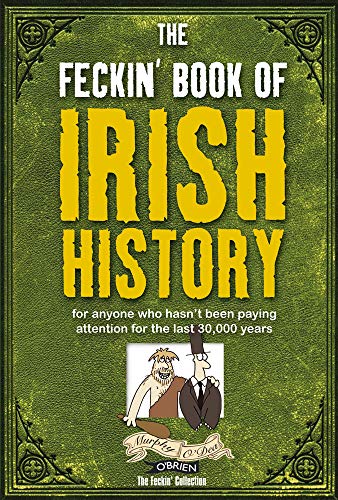 Beispielbild fr The Feckin' Book of Irish History: For Anyone Who Hasn't Been Paying Attention for the Last 30,000 Years (Feckin' Collection) (The Feckin' Collection) zum Verkauf von AwesomeBooks