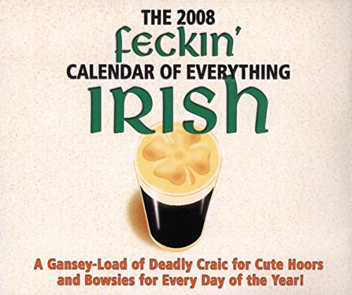 The 2008 Feckin' Calendar of Everything Irish: A Gansey-load of Deadly Craic for Cute Hoors and Bowsies for Every Day of the Year (9781847170736) by Murphy, Colin; O'Dea, Donal