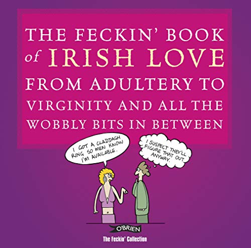 9781847170996: The Feckin' Book of Irish Love: from Adultery to Virginity and All the Wobbly Bits in Between (The Feckin' Collection)