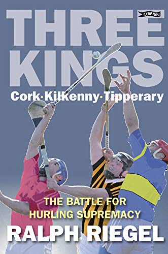 Imagen de archivo de Three Kings: Cork, Kilkenny, Tipperary - The Battle for Hurling Supremacy a la venta por WorldofBooks
