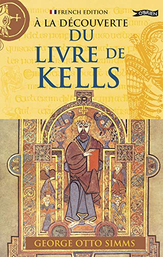 A la Decouverte du Livre de Kells (Exploring) (French Edition) (9781847171092) by George Otto Simms