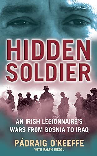 Imagen de archivo de Hidden Soldier: An Irish Legionnaire's Wars from Bosnia to Iraq a la venta por FOLCHATT