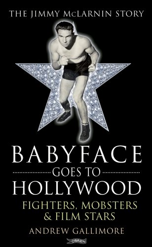 Stock image for Babyface Goes to Hollywood: Fighters, Mobsters & Film Stars. The Jimmy McLarnin Story for sale by Books From California