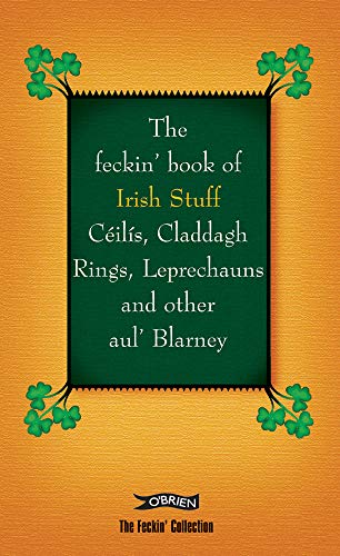 9781847172402: The Feckin' Book of Irish Stuff: Cils, Claddagh rings, Leprechauns & Other Aul' Blarney: Ceilis, Claddagh Rings, Leprechauns and Other Aul' Blarney (The Feckin' Collection)