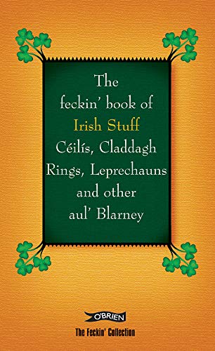 Stock image for The Feckin' Book of Irish Stuff: C ils, Claddagh Rings, Leprechauns and Other Aul' Blarney for sale by Better World Books: West
