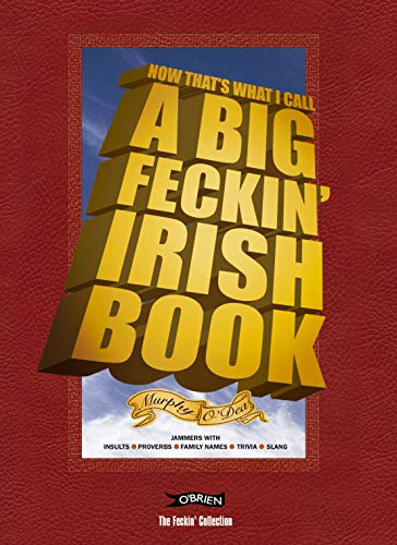 Imagen de archivo de Now That's What I Call A Big Feckin' Irish Book: Jammers with insults, proverbs, family names, trivia, slang (The Feckin' Collection) a la venta por ThriftBooks-Atlanta