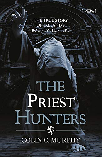 Imagen de archivo de The Priest Hunters: The True Story of Ireland's Bounty Hunters a la venta por BooksRun