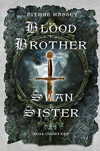 Stock image for Blood Brother, Swan Sister: 1014 Clontarf; A Battle Begins for sale by WorldofBooks