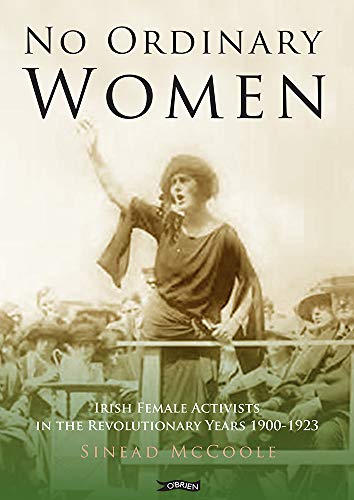 Imagen de archivo de No Ordinary Women: Irish Female Activists in the Revolutionary Years 1900-1923 a la venta por WorldofBooks