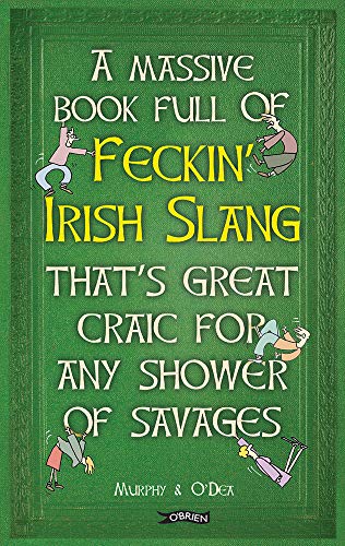 Imagen de archivo de A Massive Book Full of FECKIN   IRISH SLANG that  s Great Craic for Any Shower of Savages (The Feckin' Collection) a la venta por BooksRun