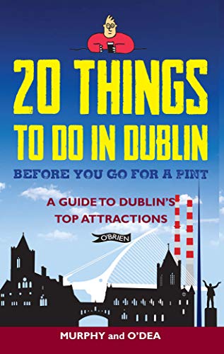 Imagen de archivo de 20 Things To Do In Dublin Before You Go For a Pint: A Guide to Dublin's Top Attractions a la venta por AwesomeBooks