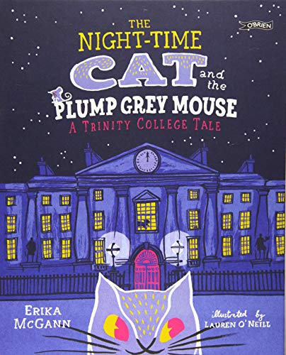 Imagen de archivo de The Night-time Cat and the Plump, Grey Mouse: A Trinity College Tale a la venta por SecondSale