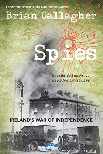 Imagen de archivo de Spies: Ireland  s War of Independence. United friends . divided loyalties a la venta por WorldofBooks