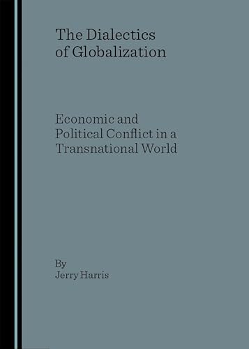 9781847180698: The Dialectics of Globalization: Economic and Political Conflict in a Transnational World
