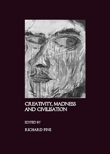 Creativity, Madness and Civilisation (9781847180919) by Richard Pine