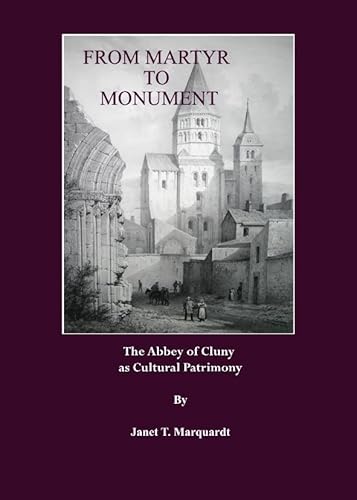 Stock image for From Martyr to Monument: The Abbey of Cluny as Cultural Patrimony for sale by Mispah books