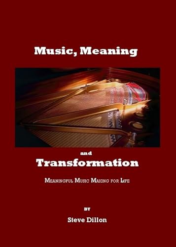 Music, Meaning and Transformation: Meaningful Music Making for Life (9781847182135) by Steve Dillon