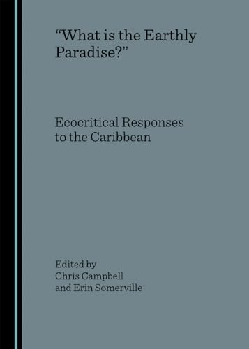 Imagen de archivo de What Is The Earthly Paradise?": Ecocritical Responses To The Caribbean a la venta por Basi6 International
