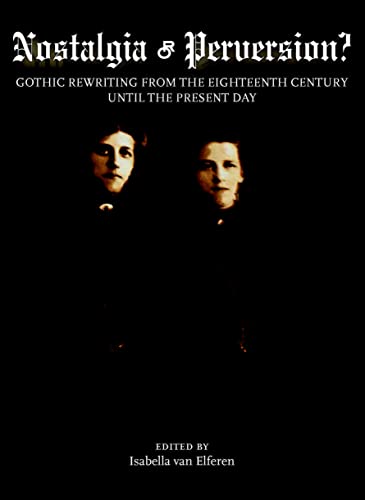 9781847182470: Nostalgia or Perversion? Gothic Rewriting from the Eighteenth Century until the Present Day
