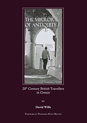 Imagen de archivo de The Mirror of Antiquity: 20th Century British Travellers in Greece a la venta por WorldofBooks
