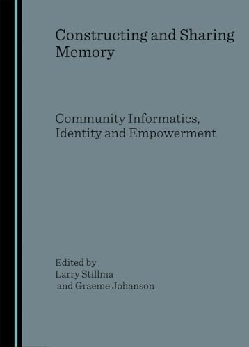 Stock image for Constructing and Sharing Memory: Community Informatics, Identity and Empowerment for sale by dsmbooks