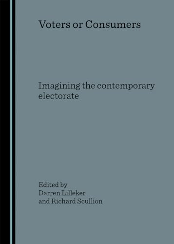 9781847183996: Voters or Consumers: Imagining the contemporary electorate