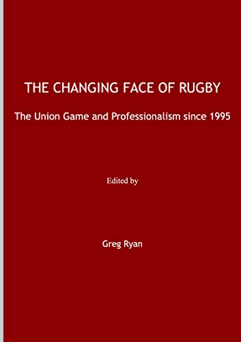 The Changing Face of Rugby: The Union Game and Professionalism since 1995 (9781847185303) by Greg Ryan