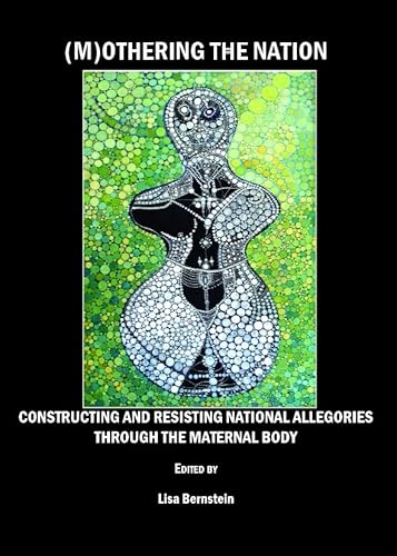 Stock image for Mothering The Nation: Constructing And Resisting National Allegories Through The Maternal Body for sale by Basi6 International