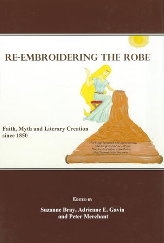 9781847186089: Re-Embroidering the Robe: Faith, Myth and Literary Creation Since 1850