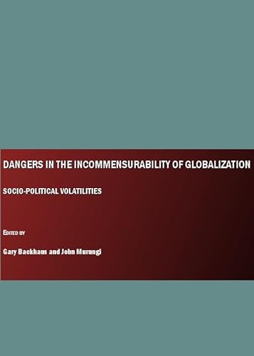 Stock image for Dangers in the Incommensurability of Globalization: Socio-Political Volatilities for sale by Phatpocket Limited