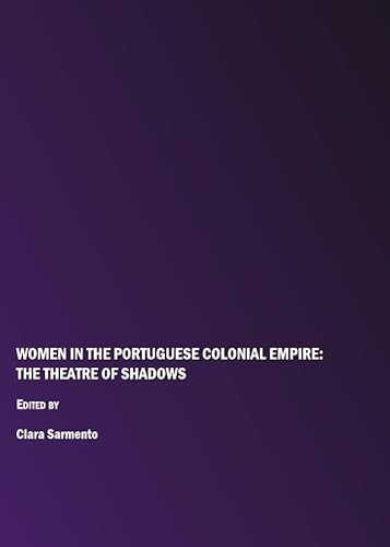 Imagen de archivo de Women In The Portuguese Colonial Empire: The Theatre Of Shadows a la venta por Basi6 International