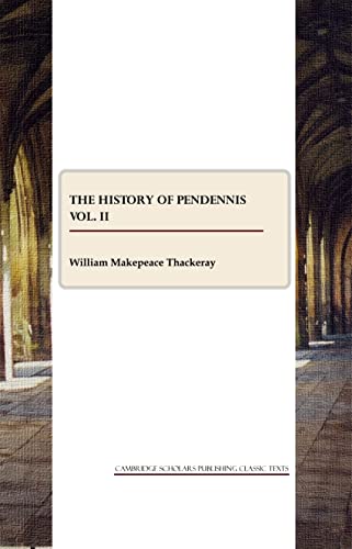 The History of Pendennis vol. II (Cambridge Scholars Publishing Classics Texts) (9781847188199) by W. M. Thackeray