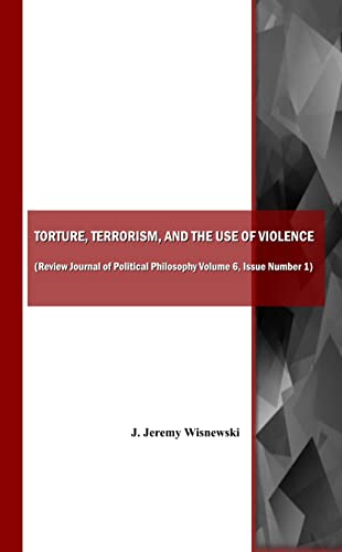Stock image for Torture, Terrorism, And The Use Of Violence (Also Available As Review Journal Of Political Philosophy Volume 6, Issue Number 1) for sale by Basi6 International