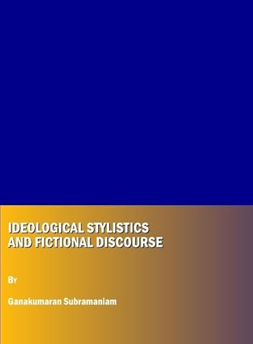 Ideological Stylistics and Fictional Discourse - Ganakumaran Subramaniam